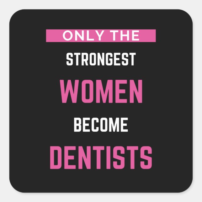 Only The Strongest Women Become Dentists Square Sticker (Front)