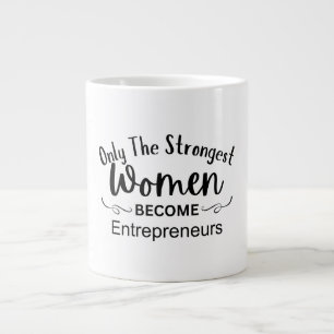 Only The Strongest Women Become Entrepreneurs Large Coffee Mug