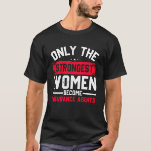 Only The Strongest Women Become Insurance Agents D T-Shirt