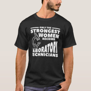 Only The Strongest Women Become Laboratory Technic T-Shirt
