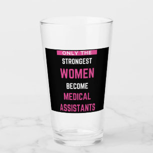 Only The Strongest Women Become Medical Assistants Glass