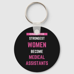 Only The Strongest Women Become Medical Assistants Key Ring
