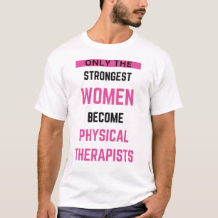 Only The Strongest Women Become Physical 2 T-Shirt