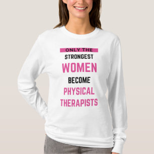 Only The Strongest Women Become Physical 2 T-Shirt