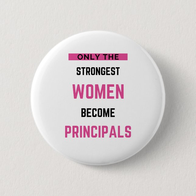 Only The Strongest Women Become Principals 6 Cm Round Badge (Front)