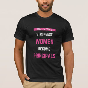 Only The Strongest Women Become Principals T-Shirt