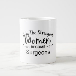 Only The Strongest Women Become Surgeons Large Coffee Mug