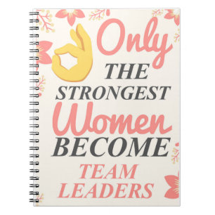 Only The Strongest Women Become Team Leaders Notebook