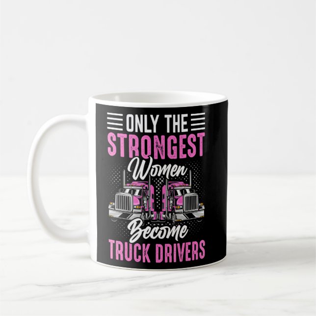 Only The Strongest Women Become Truck Drivers Truc Coffee Mug (Left)