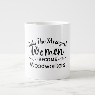 Only The Strongest Women Become Woodworkers Large Coffee Mug