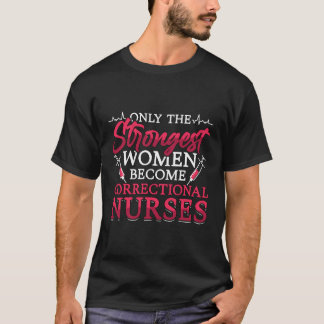 Only The Strongest Women Prison Nursing Correction T-Shirt