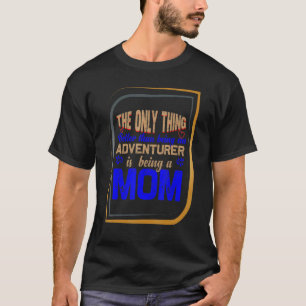 only thing better than being an adventurer is bein T-Shirt