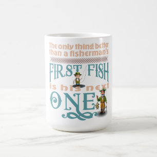 Only Thing Better Then A Fisherman's First Fish Coffee Mug