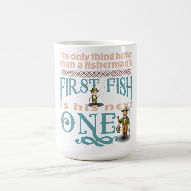 Only Thing Better Then A Fisherman's First Fish  Coffee Mug (Center)