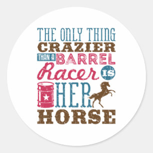 Only Thing Crazier Than Barrel Racer Is Her Horse Classic Round Sticker