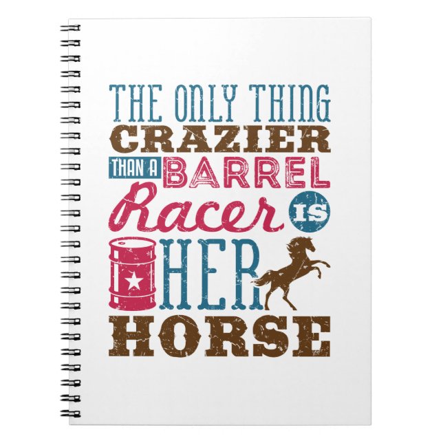 Only Thing Crazier Than Barrel Racer Is Her Horse Notebook (Front)
