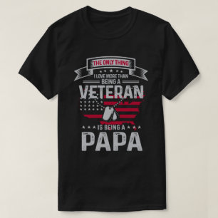 Only Thing I Love More Than Being A Veteran Papa T-Shirt