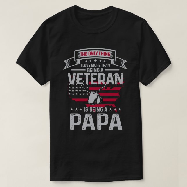 Only Thing I Love More Than Being A Veteran Papa T-Shirt (Design Front)