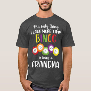 Only Thing I Love More Than Bingo Is Being A Grand T-Shirt