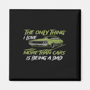 Only Thing I Love More Than Cars Is Being A Dad Fu Magnet