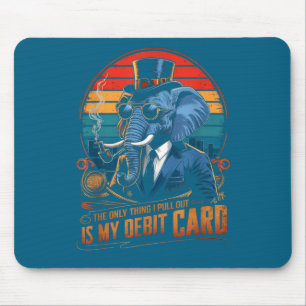 Only thing i pull out my debit card funny husband mouse mat