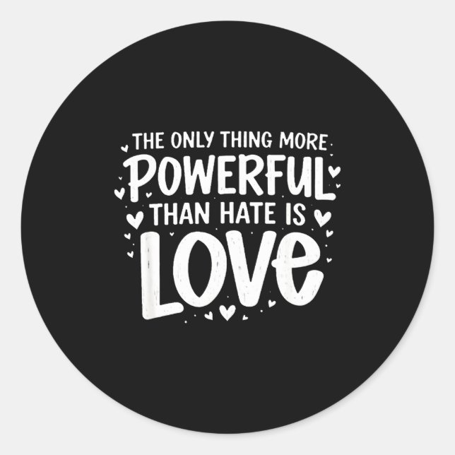 Only thing more powerful than hate is love  classic round sticker (Front)