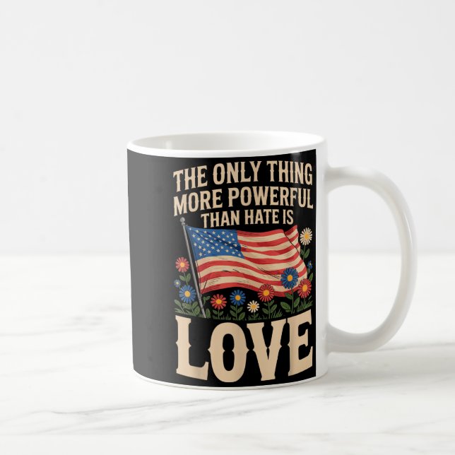 Only Thing More Powerful Than Hate is Love Coffee Mug (Right)