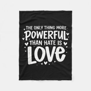 Only thing more powerful than hate is love Only th Fleece Blanket