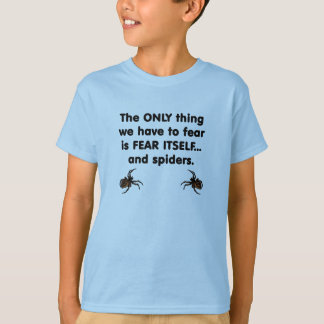 Only Thing We Have To Fear is Fear Itself T-Shirt