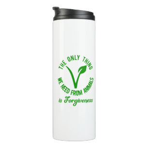 Only Thing We Need From Animals Is Forgiveness Thermal Tumbler