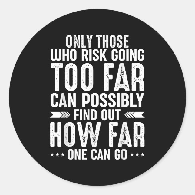 Only Those Who Risk Going To Far Can Possibly Find Classic Round Sticker (Front)