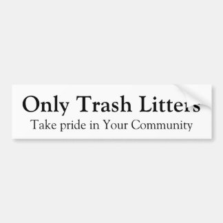 Only Trash Litters Bumper Sticker
