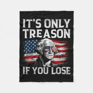 Only Treason If Lose Founding Father 4th Of July Fleece Blanket