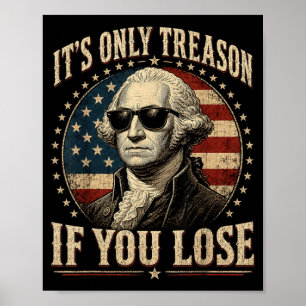 Only Treason If Lose Funny George Washington 4 Poster
