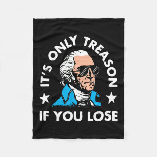 Only Treason If You Lose 4th Of July Funny Preside Fleece Blanket