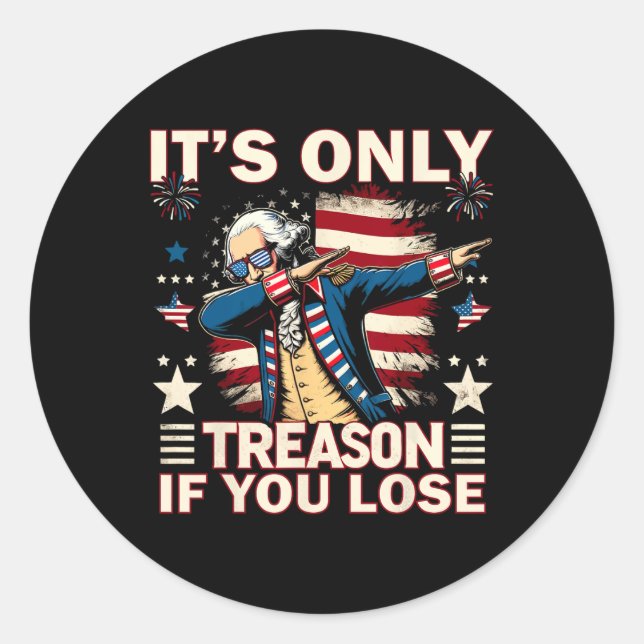 Only Treason If You Lose 4th Of July George Washin Classic Round Sticker (Front)