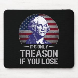 Only Treason If You Lose 4th Of July George Washin Mouse Mat
