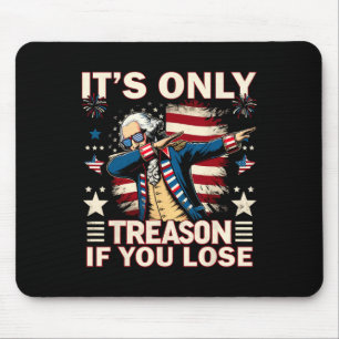 Only Treason If You Lose 4th Of July George Washin Mouse Mat