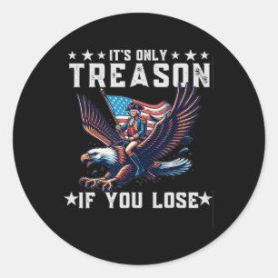 Only Treason If You Lose Funny 4th Of July Classic Round Sticker