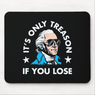 Only Treason If You Lose - Funny 4th Of July Mouse Mat