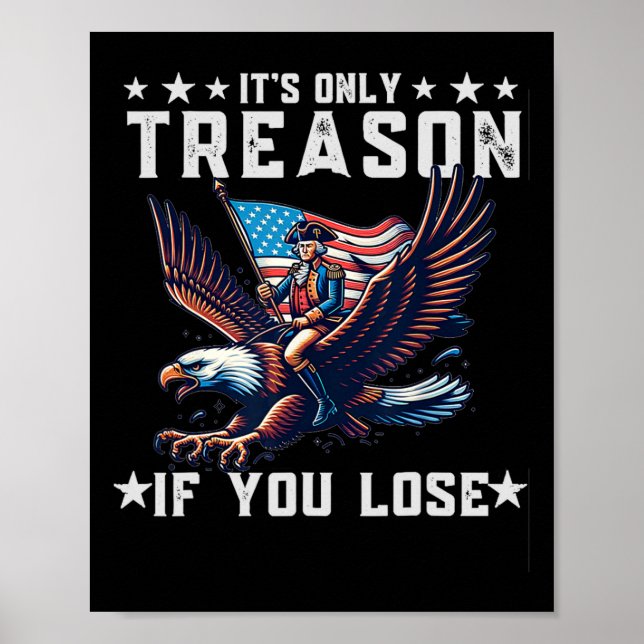 Only Treason If You Lose Funny 4th Of July  Poster (Front)