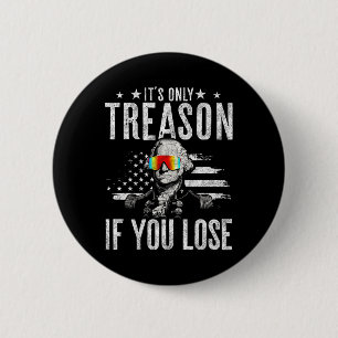 Only Treason If You Lose George Washington 4th Of 6 Cm Round Badge