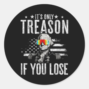 Only Treason If You Lose George Washington 4th Of Classic Round Sticker
