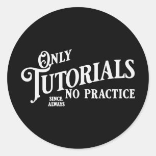 Only tutorials, no practice classic round sticker
