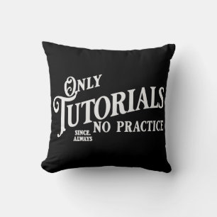 Only tutorials, no practice cushion