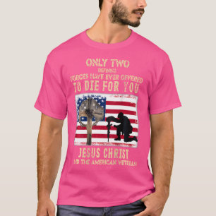 Only Two Defining Forces Have Ever Offered Jesus ( T-Shirt