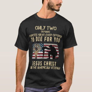 Only Two Defining Forces Have Ever Offered To Die  T-Shirt