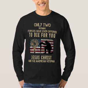 Only Two Defining Forces Have Ever Offered To Die T-Shirt