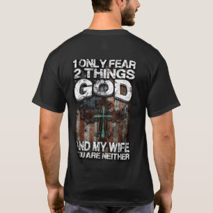 Only Two things I Fear! T-Shirt