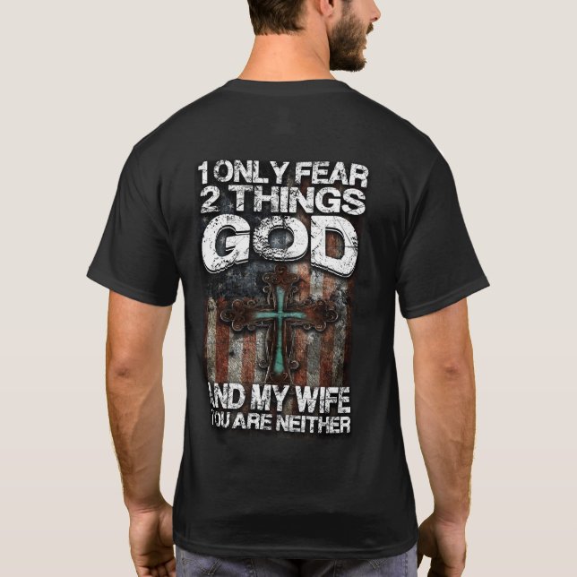 Only Two things I Fear! T-Shirt (Back)